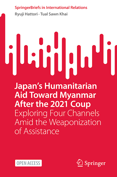 Sampul Japan&rsquo;s Humanitarian Aid Toward Myanmar After the 2021 Coup Exploring Four Channels Amid the Weaponization of Assistance