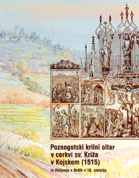 Sampul Poznogotski krilni oltar v cerkvi sv. Križa v Kojskem (1515) in življenje v Brdih v 16. stoletju