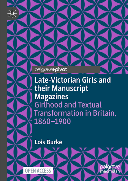 Sampul Late-Victorian Girls and their Manuscript Magazines Girlhood and Textual Transformation in Britain, 1860&ndash;1900